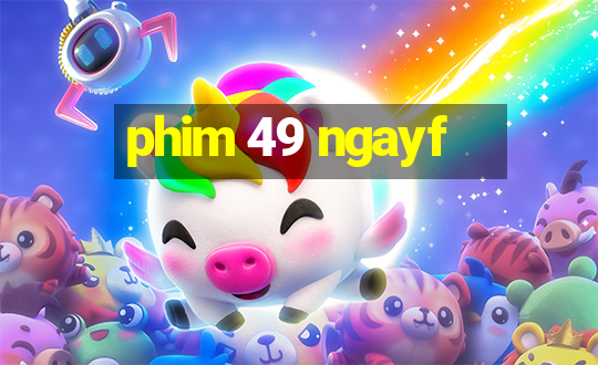 phim 49 ngayf