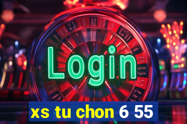 xs tu chon 6 55