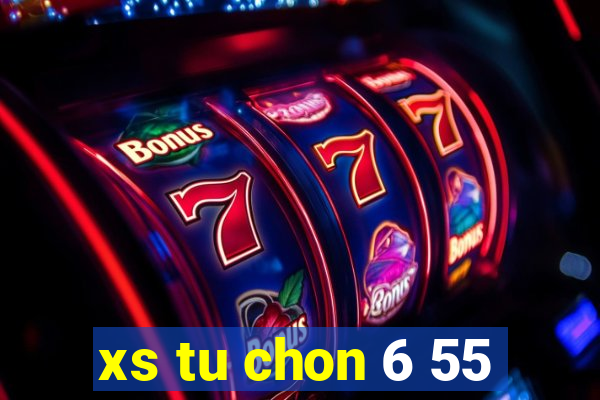 xs tu chon 6 55