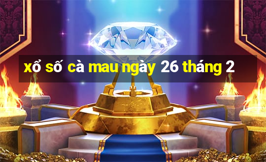 xổ số cà mau ngày 26 tháng 2