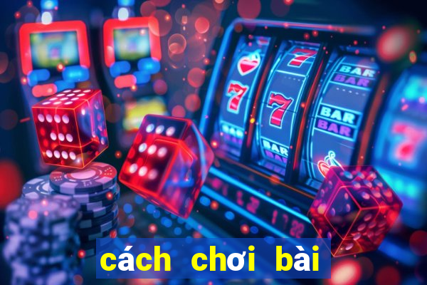 cách chơi bài xì lát hay