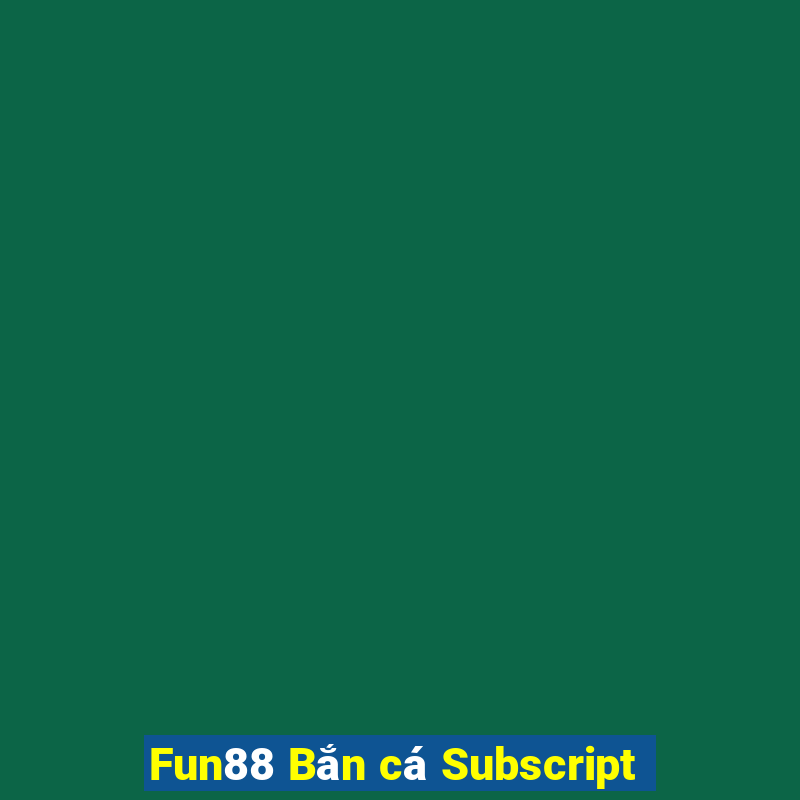 Fun88 Bắn cá Subscript