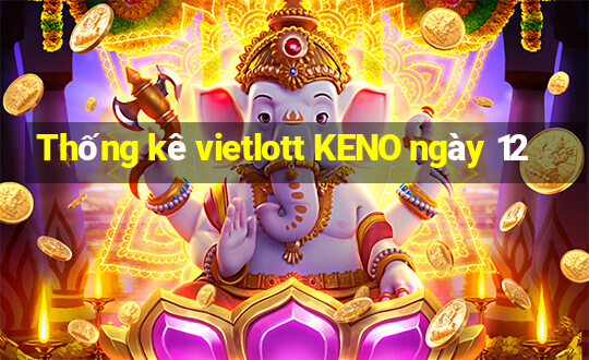 Thống kê vietlott KENO ngày 12