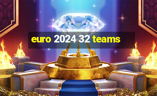 euro 2024 32 teams