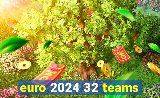 euro 2024 32 teams