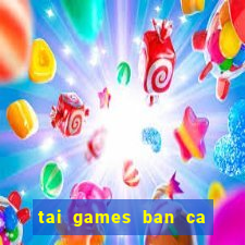 tai games ban ca an xu