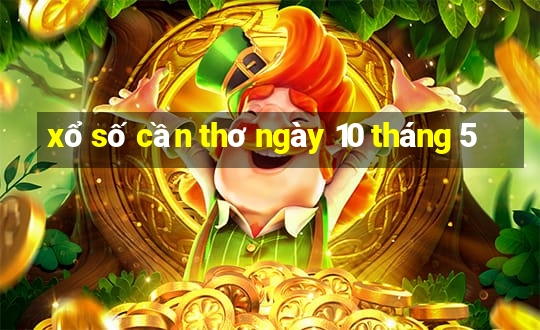 xổ số cần thơ ngày 10 tháng 5