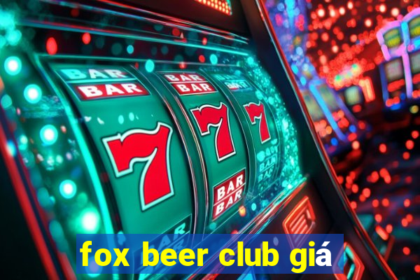 fox beer club giá