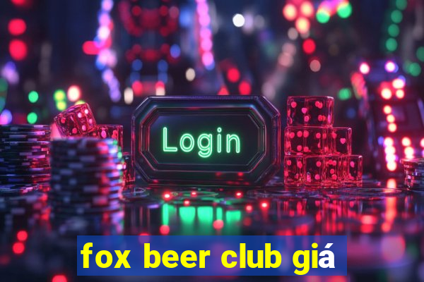 fox beer club giá