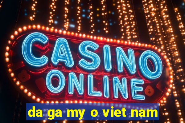 da ga my o viet nam