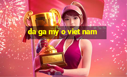 da ga my o viet nam