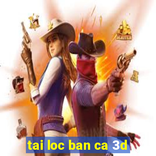 tai loc ban ca 3d