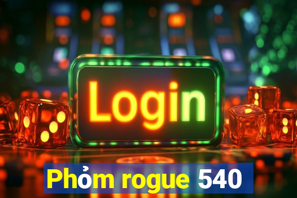 Phỏm rogue 540