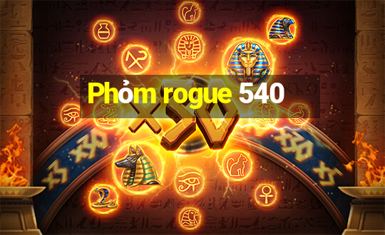 Phỏm rogue 540