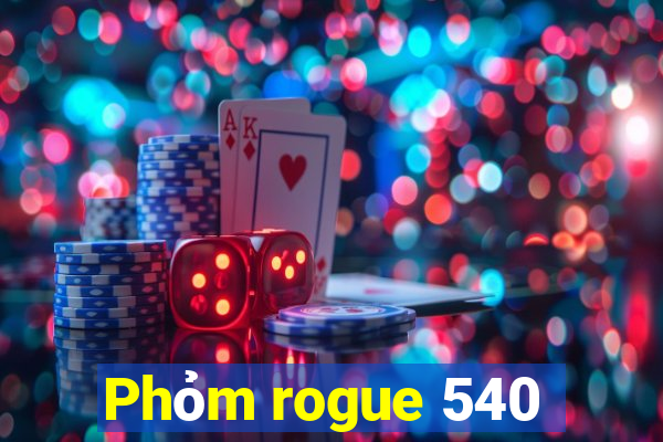 Phỏm rogue 540