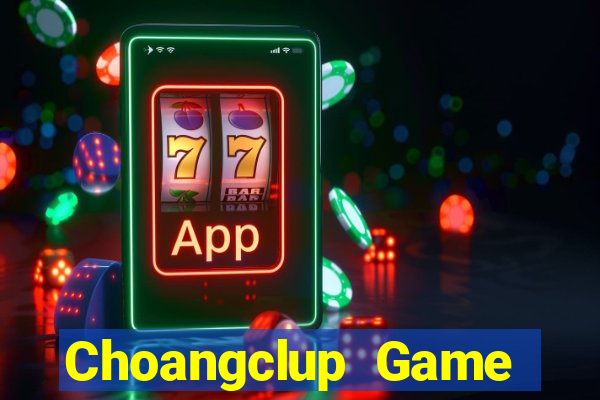 Choangclup Game Bài 2022