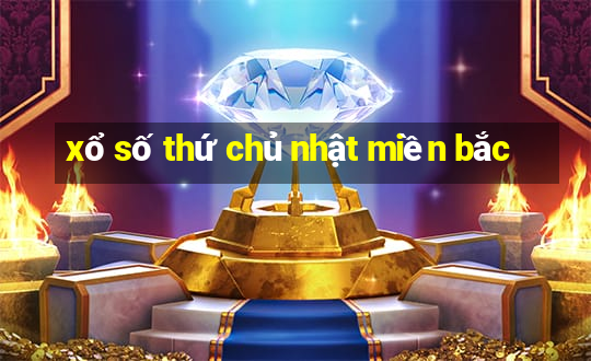 xổ số thứ chủ nhật miền bắc