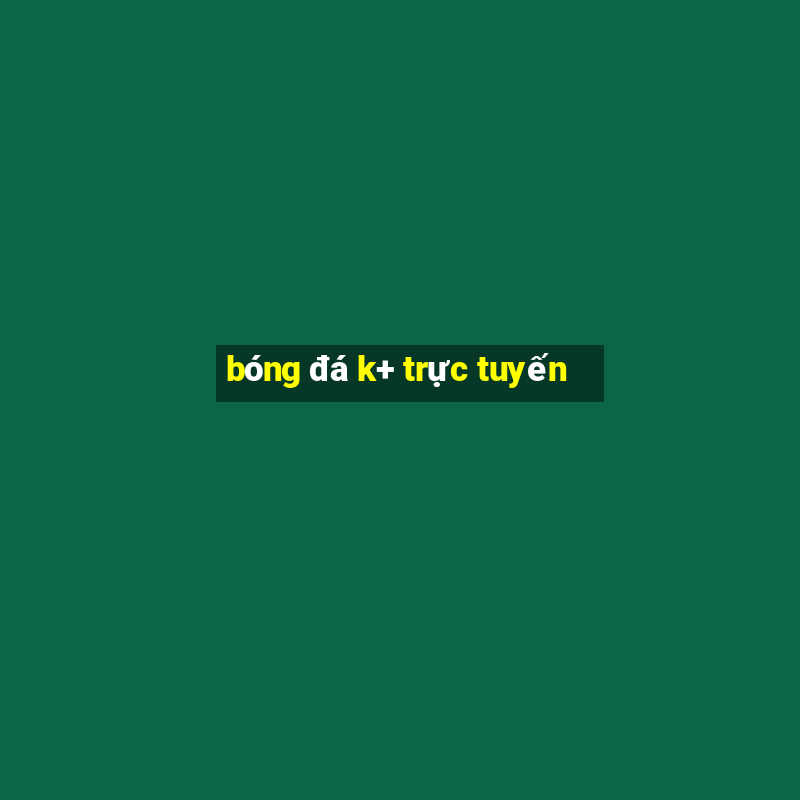 bóng đá k+ trực tuyến