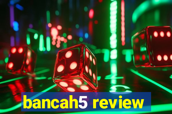 bancah5 review