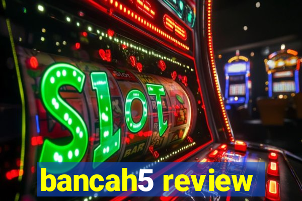 bancah5 review