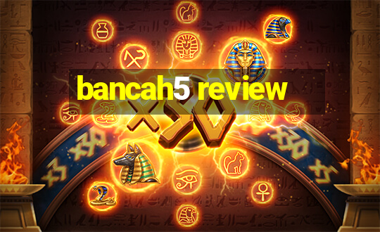 bancah5 review