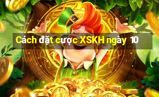 Cách đặt cược XSKH ngày 10