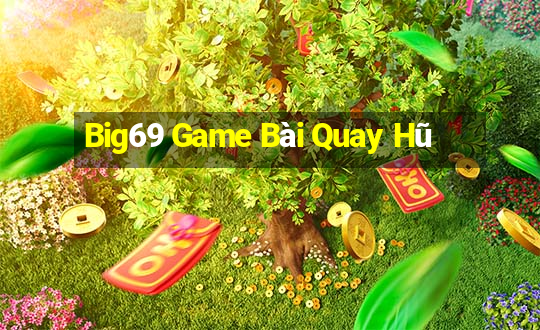 Big69 Game Bài Quay Hũ