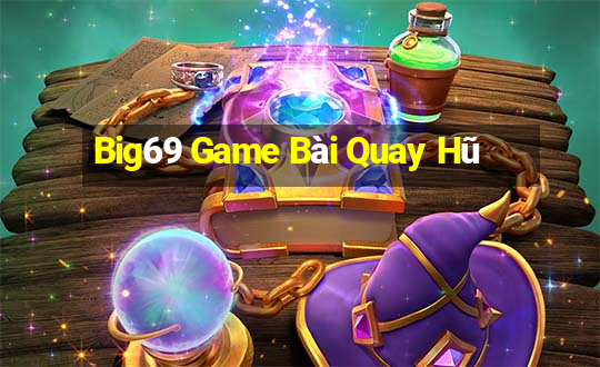 Big69 Game Bài Quay Hũ