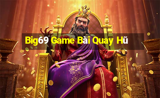 Big69 Game Bài Quay Hũ