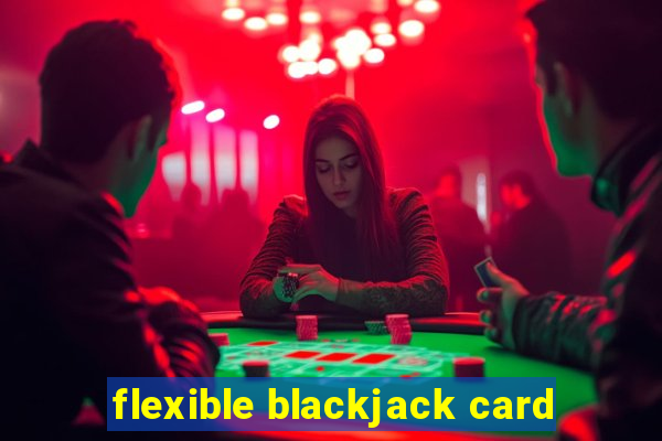 flexible blackjack card