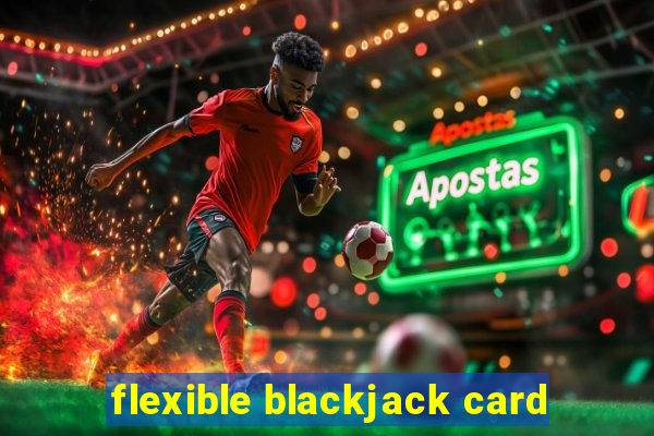 flexible blackjack card