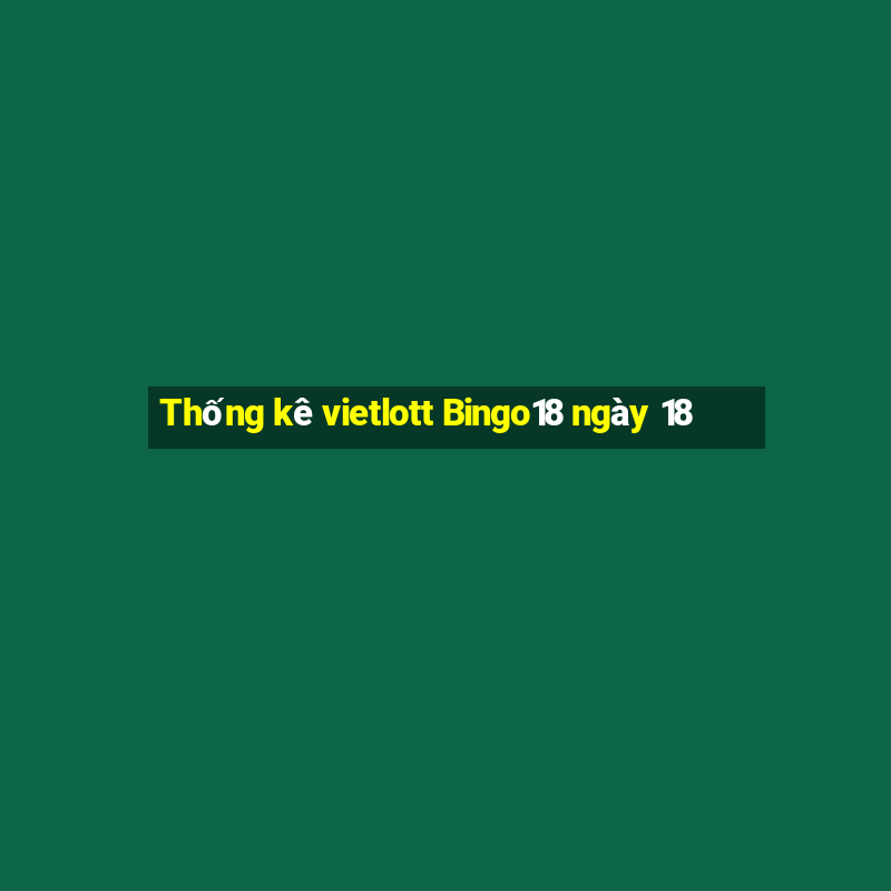 Thống kê vietlott Bingo18 ngày 18