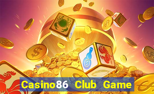 Casino86 Club Game Bài Nhất Vip