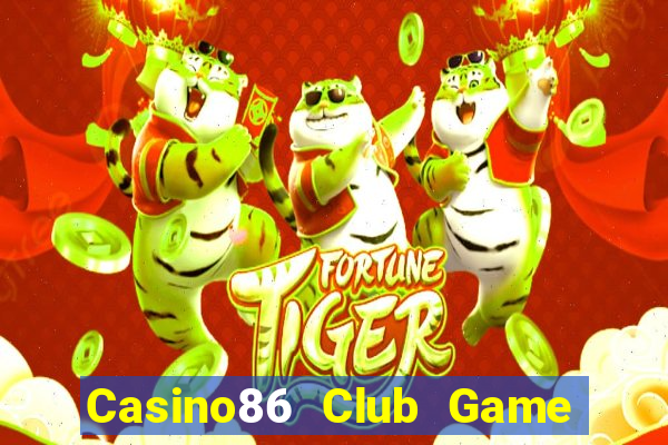 Casino86 Club Game Bài Nhất Vip