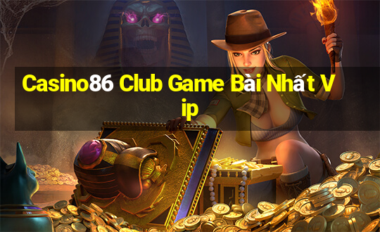 Casino86 Club Game Bài Nhất Vip