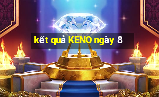 kết quả KENO ngày 8