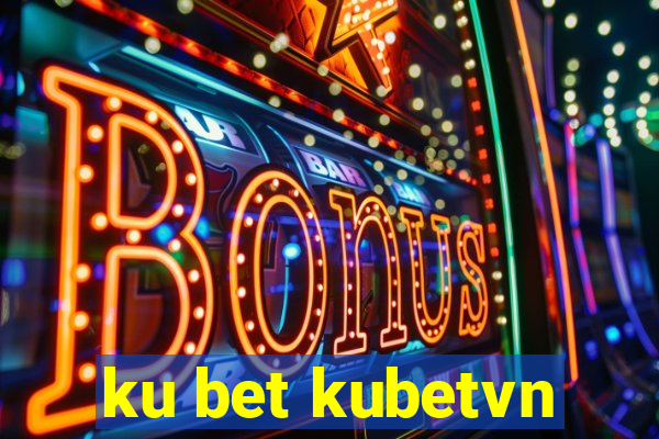 ku bet kubetvn