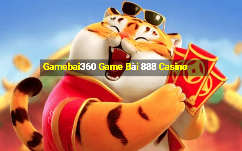 Gamebai360 Game Bài 888 Casino