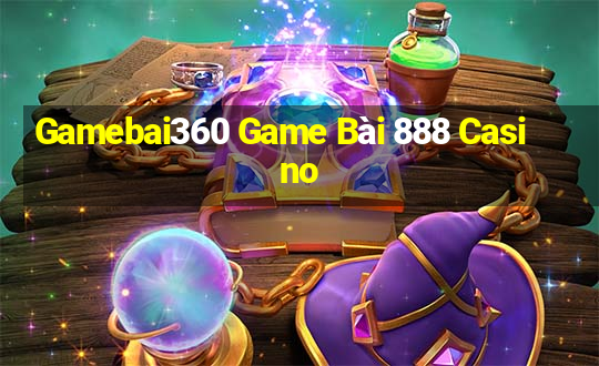 Gamebai360 Game Bài 888 Casino