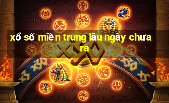 xổ số miền trung lâu ngày chưa ra