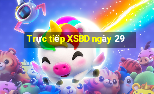 Trực tiếp XSBD ngày 29