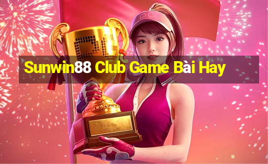 Sunwin88 Club Game Bài Hay