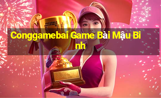 Conggamebai Game Bài Mậu Binh