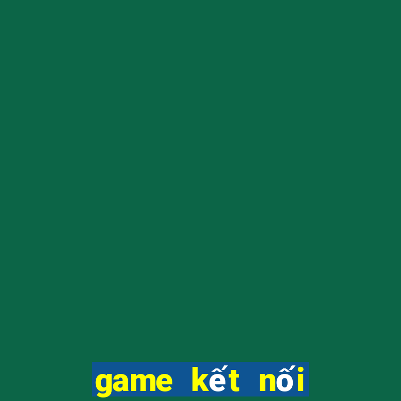 game kết nối vạn vật