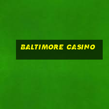 baltimore casino