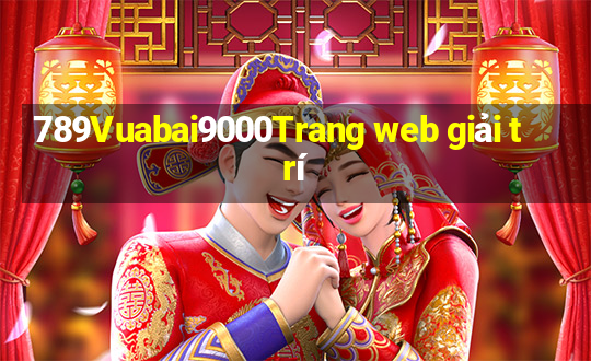 789Vuabai9000Trang web giải trí