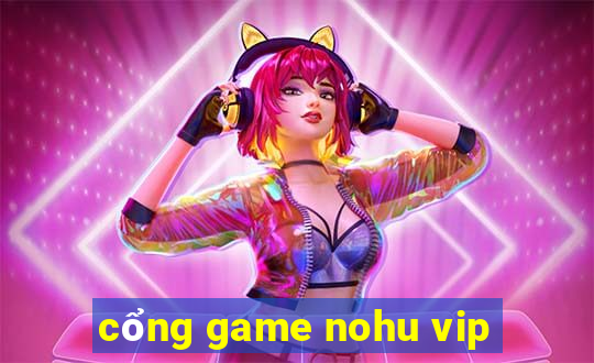 cổng game nohu vip