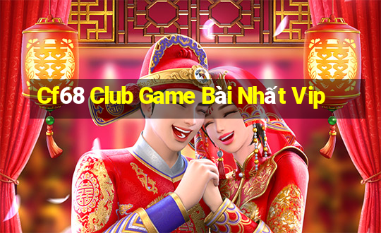 Cf68 Club Game Bài Nhất Vip