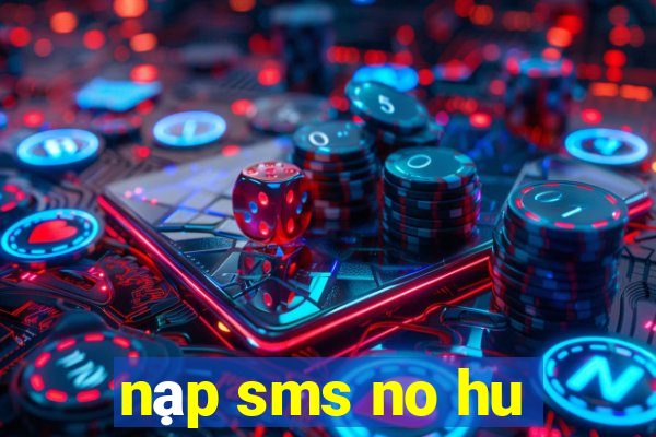 nạp sms no hu