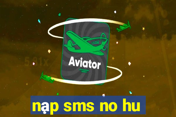 nạp sms no hu